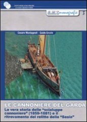 Le cannoniere del Garda. La vera storia delle «scialupe cannoniere» (1859-1881) e il ritrovamento del relitto della «Sesia»