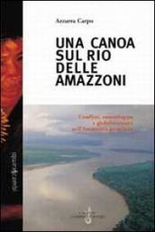 Una canoa sul Rio delle Amazzoni. Conflitti, etnosviluppo e globalizzazione nell Amazzonia peruviana