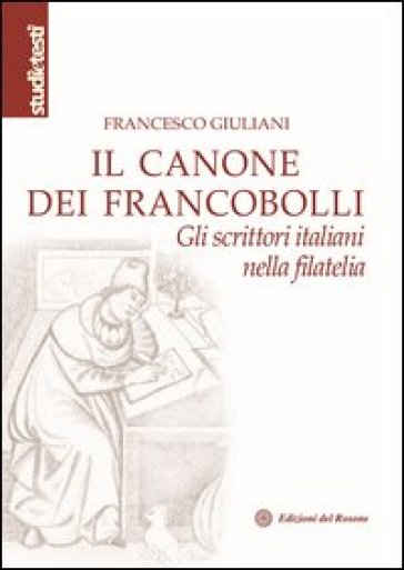 Il canone dei francobolli. Gli scrittori italiani nella filatelia - Francesco Giuliani