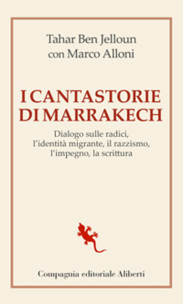 I cantastorie di Marrakesh. Dialogo sulle radici, l'identità migrante, il razzismo, l'impegno, la scrittura - Tahar Ben Jelloun