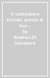 Il cantautore timido, pensa al tuo luogo e troverai le parole