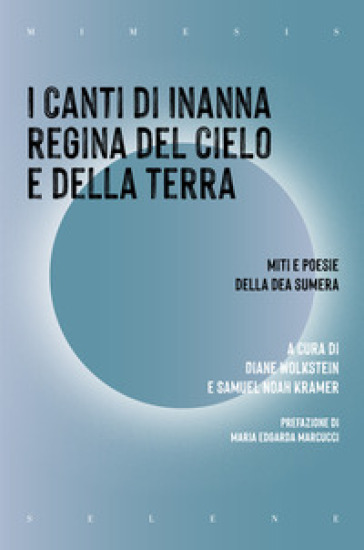 I canti di Inanna regina del cielo e della terra. Miti e poesie della dea sumera