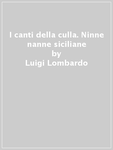 I canti della culla. Ninne nanne siciliane - Luigi Lombardo | 