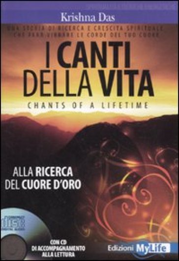 I canti della vita. Alla ricerca del cuore d'oro. Con CD Audio - Krishna Das