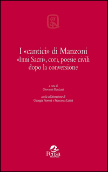 I «cantici» di Manzoni. «Inni sacri», cori, poesie civili dopo la conversione