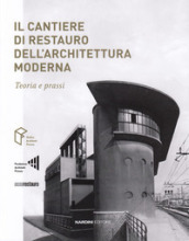 Il cantiere di restauro dell architettura moderna. Teoria e prassi