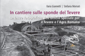 In cantiere sulle sponde del Tevere. Le lastre fotografiche dell Ufficio Speciale per il Tevere e l Agro Romano