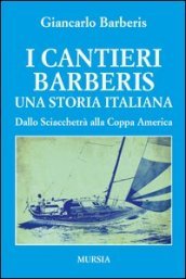I cantieri Barberis. Una storia italiana. Dallo Sciacchetrà alla Coppa America