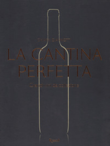 La cantina perfetta. Grandi vini da collezione. Ediz. illustrata - Chiara Giannotti | 