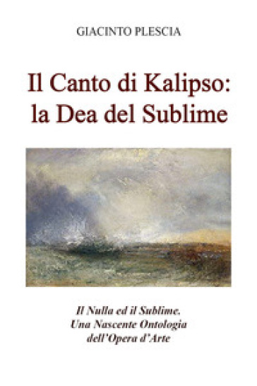Il canto di Kalipso: la dea del sublime. Il nulla ed il sublime. Una nascente ontologia de...