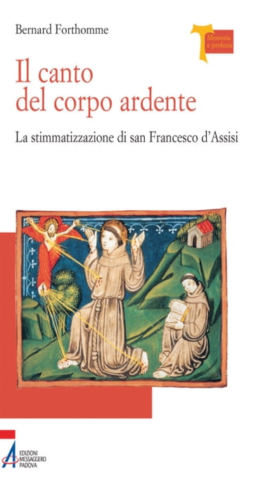 Il canto del corpo ardente. La stigmatizzazione di san Francesco d'Assisi - Bernard Forthomme