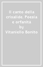 Il canto della crisalide. Poesia e orfanità