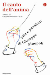 Il canto dell anima. Vita e passioni di Giuseppe Sinopoli