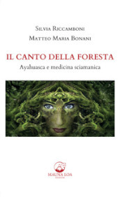 Il canto della foresta. Ayahuasca e medicina sciamanica