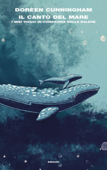 Il canto del mare. I miei viaggi in compagnia delle balene - Doreen Cunningham