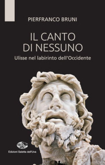 Il canto di nessuno. Ulisse nel labirinto dell'Occidente - Pierfranco Bruni