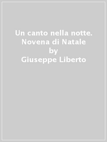 Un canto nella notte. Novena di Natale - Giuseppe Liberto - Domenico Messina