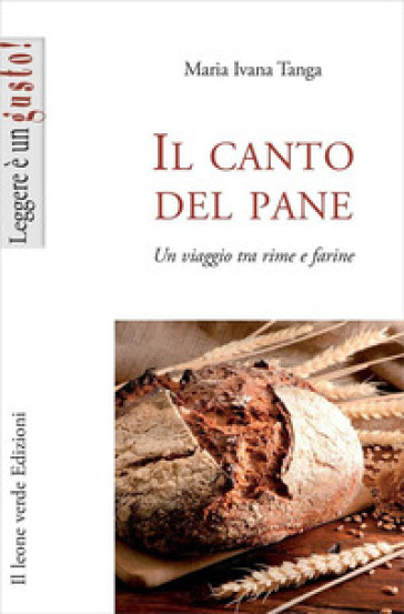 Il canto del pane. Un viaggio tra rime e farine - Maria Ivana Tanga