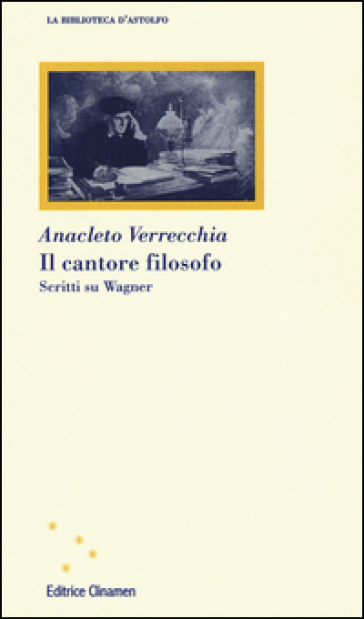 Il cantore filosofo. Scritti su Wagner - Anacleto Verrecchia