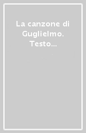 La canzone di Guglielmo. Testo francese a fronte. Ediz. critica