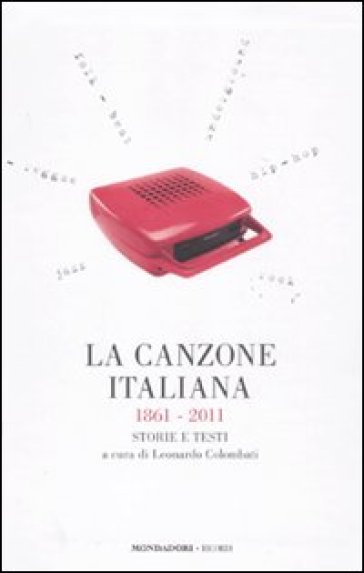 La canzone italiana 1861-2011. Storie e testi - L. Colombati | 