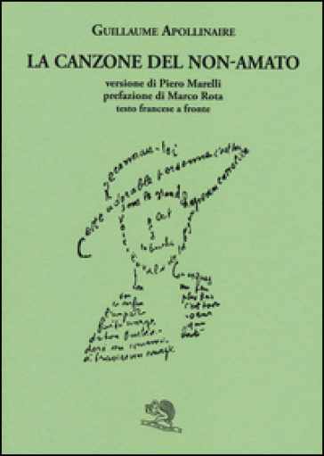 La canzone del non-amato. Testo francese a fronte - Guillaume Apollinaire