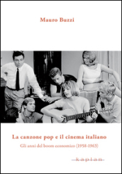 La canzone pop e il cinema italiano. Gli anni del boom economico (1958-1963)