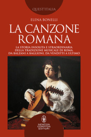La canzone romana. La storia insolita e straordinaria della tradizione musicale di Roma. D...