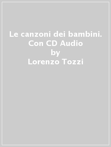 Le canzoni dei bambini. Con CD Audio - Lorenzo Tozzi - Maria Elena Rosati