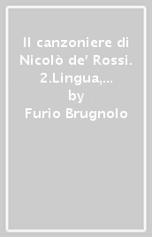 Il canzoniere di Nicolò de  Rossi. 2.Lingua, tecnica, cultura poetica