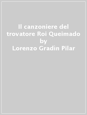 Il canzoniere del trovatore Roi Queimado - Simone Marcenaro - Lorenzo Gradìn Pilar