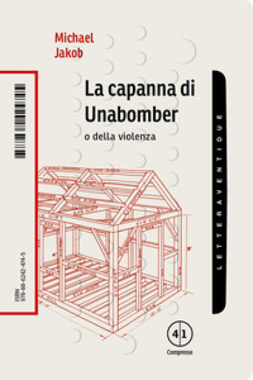 La capanna di Unabomber. O della violenza - Michael Jakob