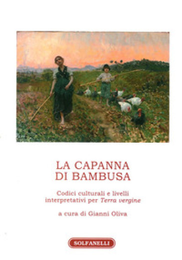 La capanna di bambusa. Codici culturali e livelli interpretativi per «Terra vergine» - Gianni Oliva