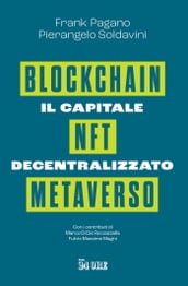 Il capitale decentralizzato. Blockchain, NFT, Metaverso