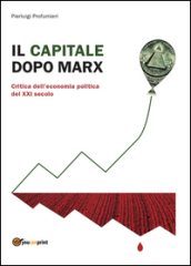 Il capitale dopo Marx: critica dell economia politica del XXI secolo
