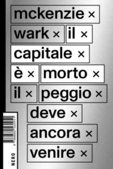 Il capitale è morto. Il peggio deve ancora venire - Wark McKenzie