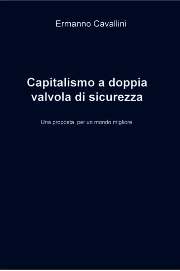 Il capitalismo a doppia valvola di sicurezza - Ermanno Cavallini