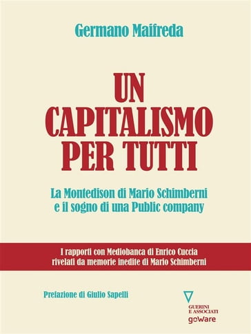 Un capitalismo per tutti. La Montedison di Mario Schimberni e il sogno di una Public company - Germano Maifreda