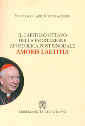 Il capitolo ottavo della esortazione apostolica post sinodale Amoris Laetitia - Francesco Coccopalmerio