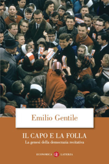 Il capo e la folla. La genesi della democrazia recitativa. Nuova ediz. - Emilio Gentile