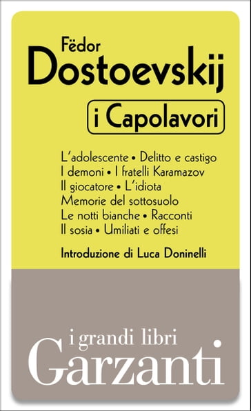 I capolavori (L'adolescente - Delitto e castigo - I demoni - I fratelli Karamazov - Il giocatore - L'idiota - Memorie dal sottosuolo - Le notti bianche - Racconti - Il sosia - Umiliati e offesi) - Fedor Michajlovic Dostoevskij