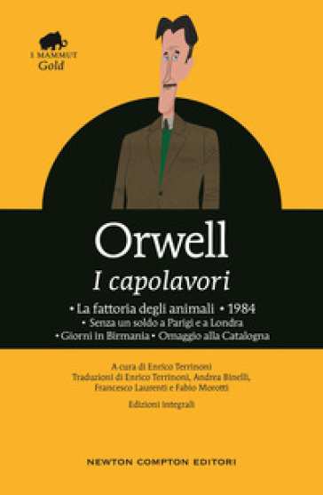 I capolavori: La fattoria degli animali-1984-Senza un soldo a Parigi e a Londra-Giorni in Birmania-Omaggio alla Catalogna - George Orwell