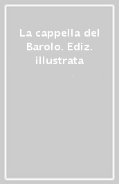 La cappella del Barolo. Ediz. illustrata