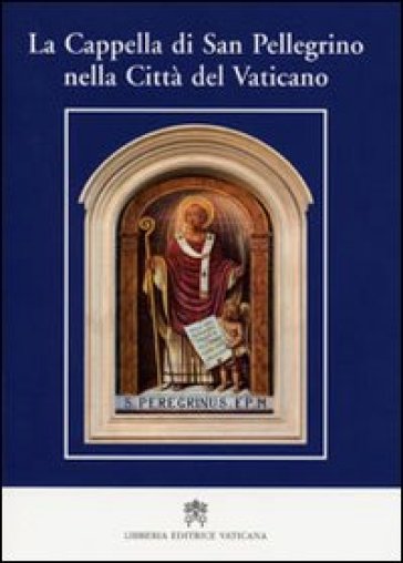 La cappella di San Pellegrino nella Città del Vaticano - Giulio Viviani