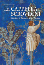 La cappella Scrovegni. Giotto e il Cantico della Natura