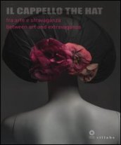 Il cappello-The hat. Catalogo della mostra (Firenze, 3 dicembre 2013-18 maggio 2014)