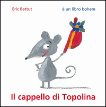 Il cappello di Topolina. Ediz. illustrata - Eric Battut