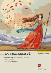 I capricci degli dei. Il mito greco raccontato ai ragazzi e alle ragazze. Per la Scuola media. Con e-book. Con espansione online