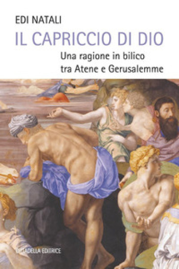 Il capriccio di Dio. Una ragione in bilico tra Atene e Gerusalemme - Paolo Branca