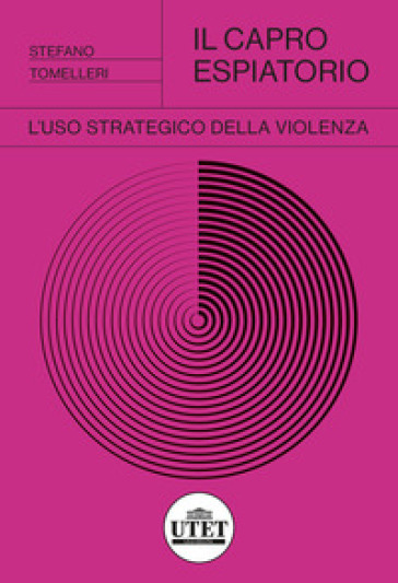 Il capro espiatorio. L'uso strategico della violenza - Stefano Tomelleri